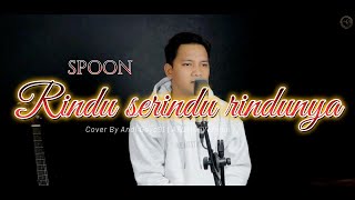 Rindu Serindu rindunya - Spoon ( Cover By Andi Gayo91 ) Akustik Version