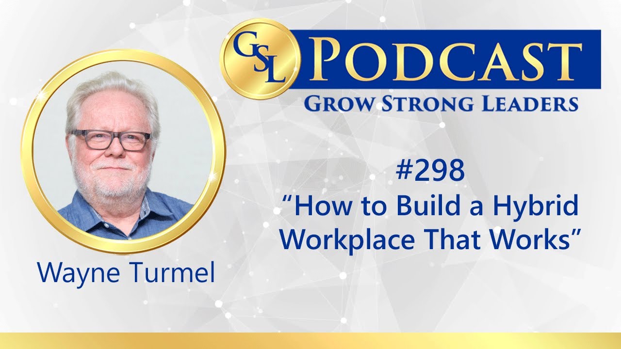 298: How to Build a Hybrid Workplace That Works