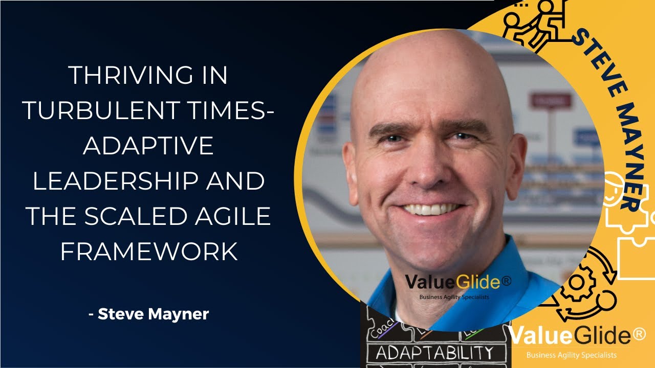 Thriving in Turbulent Times: Adaptive leadership and the Scaled Agile ...