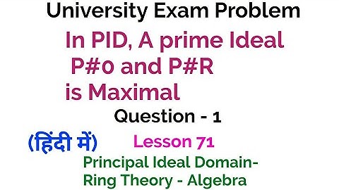 University Exam Problem - Question 1 - PID  - Ring Theory - Lesson 71