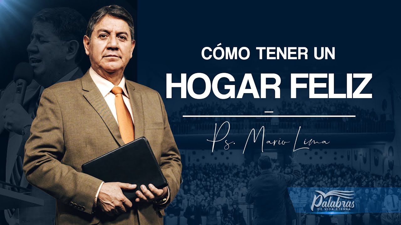 09 | Cómo tener un hogar feliz - Ps. Mario Lima | Palabras de vida eterna