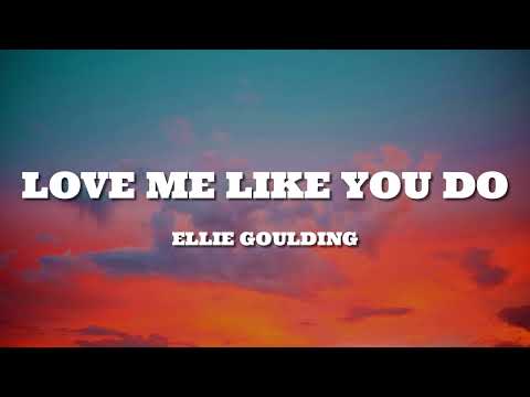 Ellie Goulding Love Me Like You Do Lyrics