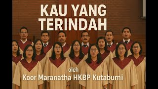 Kau Yang Terindah  Koor Maranatha Hkbp Kutabumi
