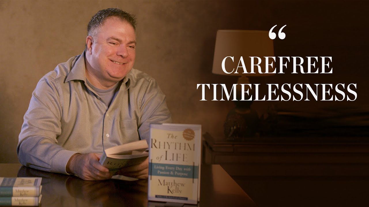 The Rhythm of Life - Carefree Timelessness - Matthew Kelly - YouTube