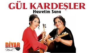 Gül kardeşler - -Hasretim sana -Dertli duygulu uzun hava