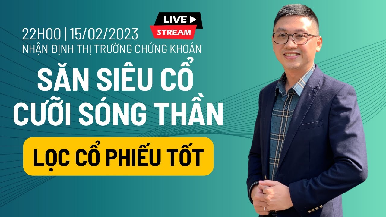 Chứng khoán hôm nay | Nhận định thị trường: SĂN SIÊU CỔ, CƯỠI SÓNG THẦN - LỌC CỔ PHIẾU 15/02/2023