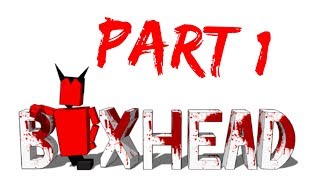 BOXHEAD [Part 1]