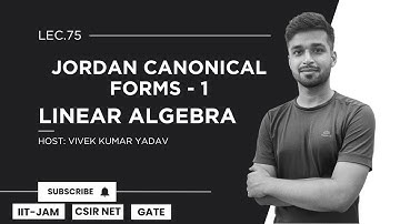 Lec. 75 | Jordan Canonical Forms - 1 | Linear Algebra | IIT JAM| CSIR Net| Gate | Vivek Maths