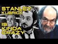 Stanley Kubrick is Kinda Crazy