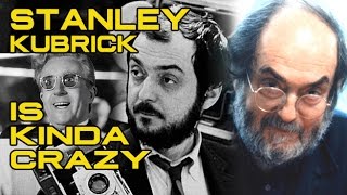 Stanley Kubrick Is Kinda Crazy
