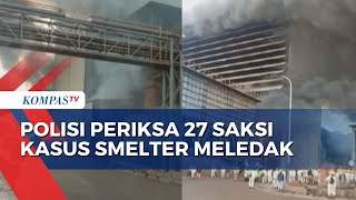 Polisi Duga Pelanggaran SOP Sebabkan Tungku Smelter di Morowali Meledak