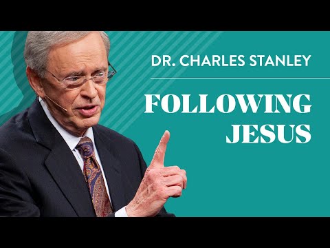 Following Jesus Dr. Charles Stanley