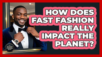 How Does Fast Fashion Really Impact The Planet? - The Sharp Dressed Gent