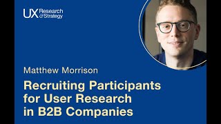 Recruiting Participants for User Research in B2B Companies with Matthew Morrison - October 2022