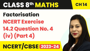 Class 8 Maths Chapter 14 | Factorisation - NCERT Exercise 14.2 Question No. 4 (iv) ( Part 4 )