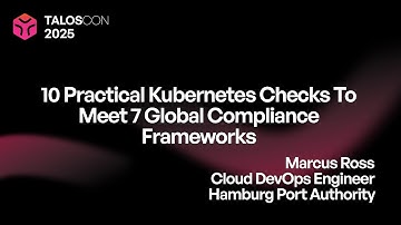 10 practical Kubernetes checks to meet 7 global compliance frameworks