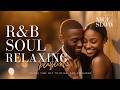 【R&B Soul】Romantic Love Songs | Smooth & Relaxing | Slow Jams Playlist