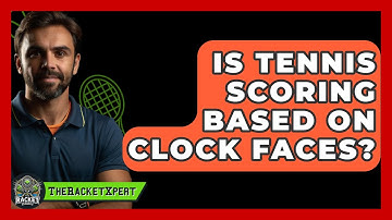 Is Tennis Scoring Based On Clock Faces? - The Racket Xpert