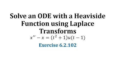 (6.2.102) Solve an ODE with a Heaviside Function using Laplace Transforms