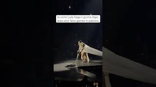 Io come Lady Gaga il giorno dopo, dopo aver fatto gambe in palestra: