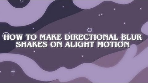 How to make Directional Blur shakes on Alight Motion #tutorial #alightmotion #edit