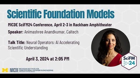 11. SciFM24 Animashree Anandkumar: Neural Operators: AI Accelerating Scientific Understanding