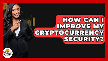 How Can I Improve My Cryptocurrency Security? - CryptoBasics360.com