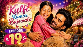 Kulfi kumar bajewala Episode 19 In Hindi 