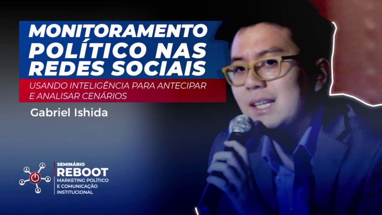 Monitoramento político nas redes sociais - Gabriel Ishida - Reboot BSB | Marketing Político Digital