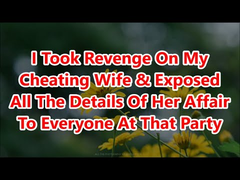 I Took Revenge On My Cheating Wife & Exposed All The Details Of Her