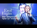 Erol Evgin - Ben İmkansız Aşklar İçin Yaratılmışım (Canlı)