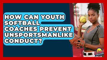 How Can Youth Softball Coaches Prevent Unsportsmanlike Conduct? - Softball Basics and Beyond