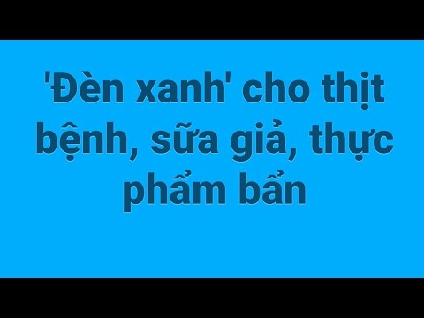'Đèn xanh' cho thịt bệnh, sữa giả, thực phẩm bẩn