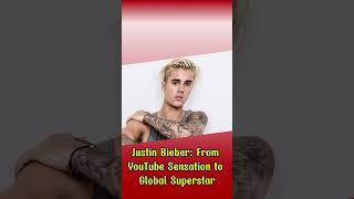 Justin Bieber: From YouTube Sensation to Global Superstar