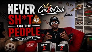 Never Try To Sh t On The People Cre8trClub Podcast S2 E2