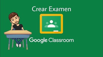 Crear Examen en Classroom