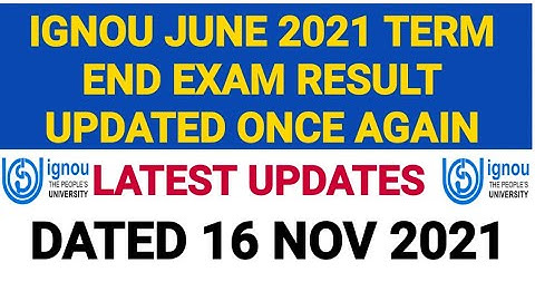 IGNOU JUNE 2021 TERM END EXAM RESULT UPDATED ONCE AGAIN DATED 16 NOV 2021