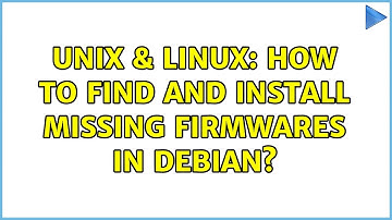 Unix & Linux: How to find and install missing firmwares in debian?