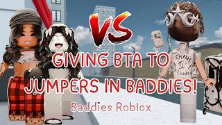 GIVING BTA TO AWFUL JUMPERS IN BADDIES! (ROBLOX)