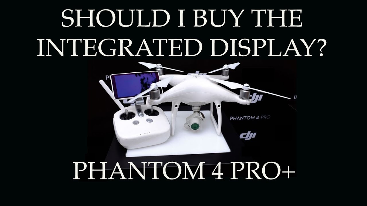 Should I buy the Integrated Display Controller - Phantom 4 Pro+ 