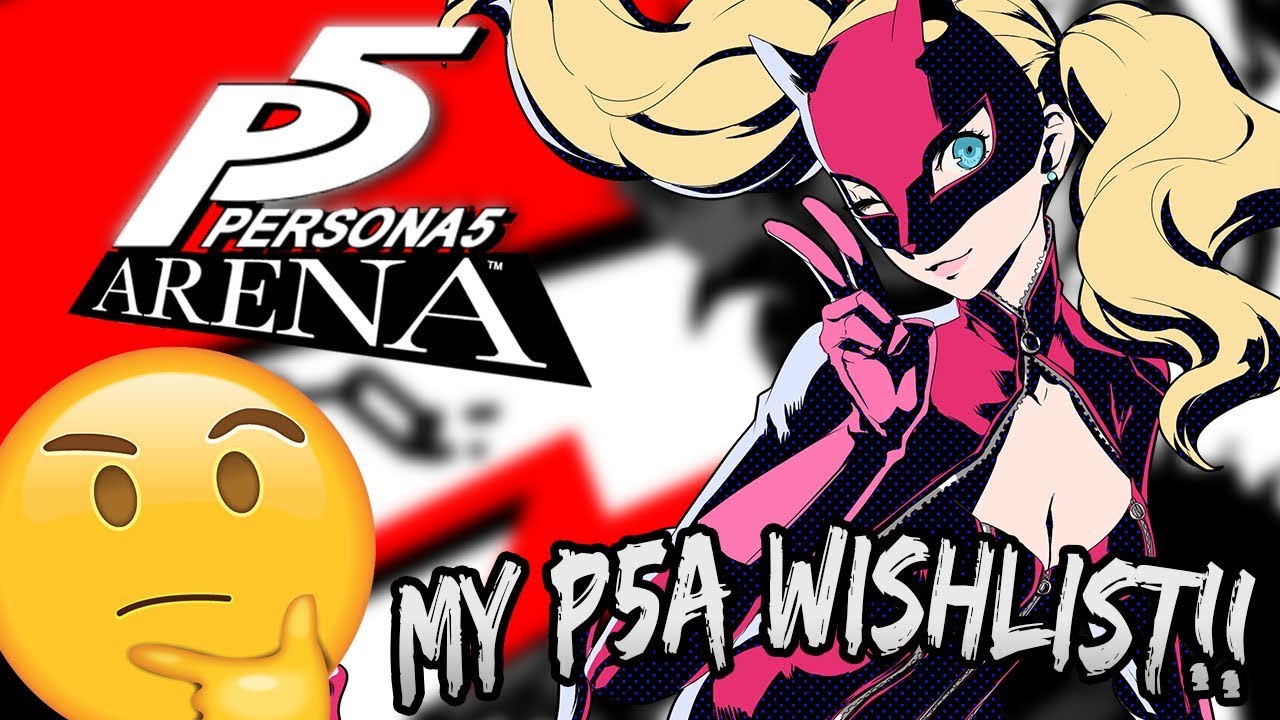 THIS GAME NEEDS TO HAPPEN ATLAS!! | Persona 5 Arena Character Wishlist