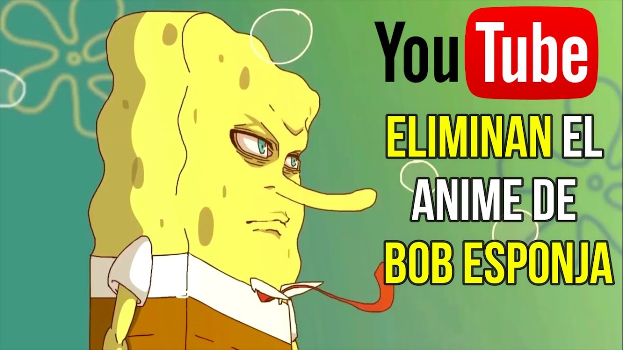 Eliminan El Anime De Bob Esponja Youtube
