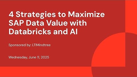 Sponsored by: LTIMindtree | 4 Strategies to Maximize SAP Data Value with Databricks and AI