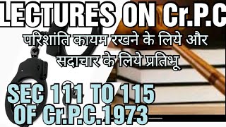 SEC 111 TO 115 OF C r.P.C.1973//परिशांति कायम रखने के लिये और सदाचार के लिये प्रतिभूति