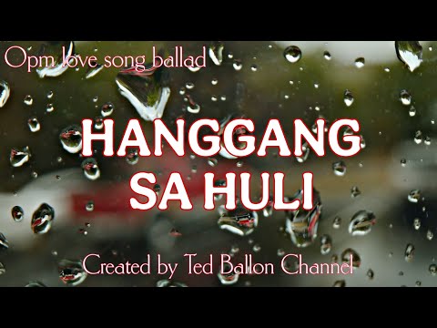 OPM LOVE SONG~SLOW ROCK BALLAD "HANGGANG SA HULI" VERY EMOTIONAL...