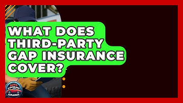 What Does Third-Party Gap Insurance Cover? - Auto Coverage Explained