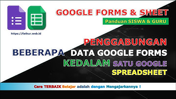 CARA Menggabungkan BEBERAPA Data Google Forms Dalam Satu SpreadSheet