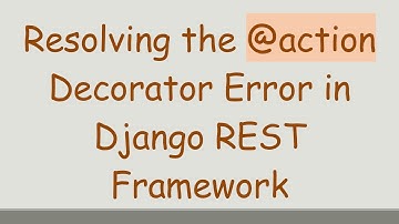 Resolving the @ action Decorator Error in Django REST Framework