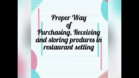 Proper way of purchasing, receiving and storing  procedures in  restaurant  setting .