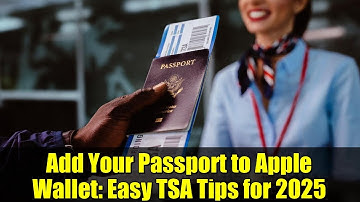 Add Your Passport to Apple Wallet: Easy TSA Tips for 2025